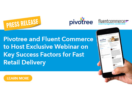 Pivotree and Fluent Commerce to Host Exclusive Webinar on Key Success Factors for Fast Retail Delivery