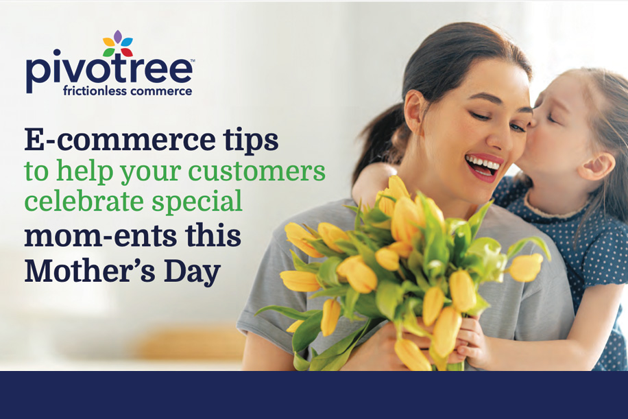 Infographic E-commerce tips to help your customers celebrate special mom-ents this Mother’s Day